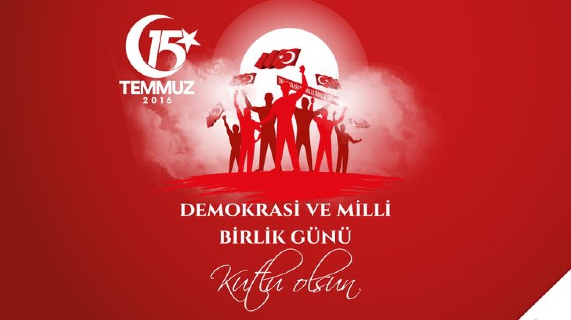 15 TEMMUZ DEMOKRASİ VE MİLLİ BİRLİK GÜNÜ